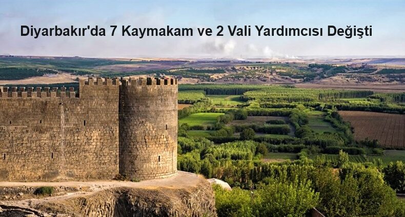 Diyarbakır’da 7 Kaymakam ve 2 Vali Yardımcısı Değişti!
