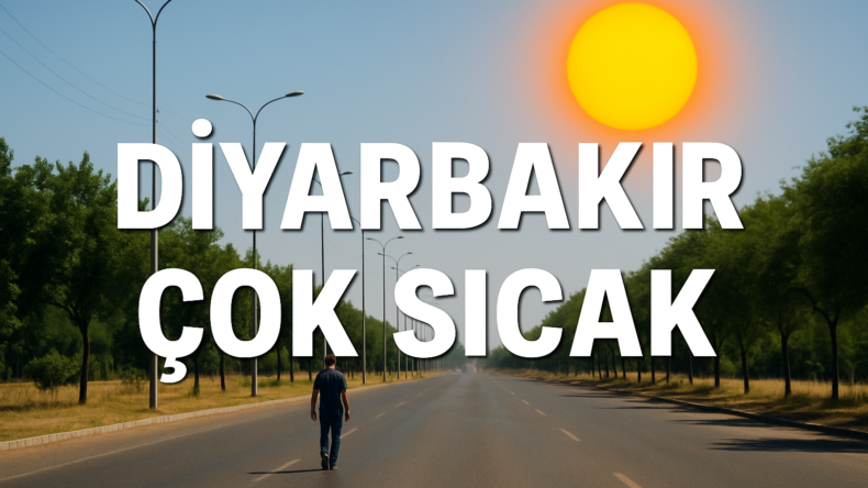 DİKKAT!! Sıcak hava Diyarbakır’ı esir aldı